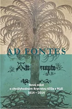Ad fontes: Nová zvěst o chvályhodném Bratrstvu Kříže s Růží 1614 – 2014
