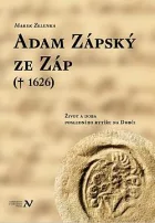 Adam Zápský ze Záp (+1626): Život a doba posledního rytíře na Dubči