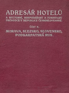 Adresář hotelů a kulturní, hospodářský a turistický průvodce v republice Československé část druhá Morava, Slezsko, Slovensko, Podkarpatská Rus