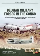 Belgian Military Forces in the Congo Volume 1: The Force Publique, 1885-1960