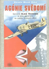 Agónie svědomí /Gen. let. Alois Vicherek a jeho generace ve světle českých dějin 1892-1956