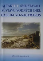 Aj tak(to) sme stavali sústavu vodných diel Gabčíkovo-Nagymaros