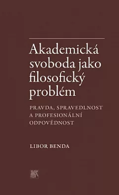 Akademická svoboda jako filosofický problém: Pravda, spravedlnost a profesionální odpovědnost