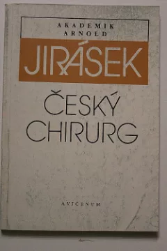 Akademik Arnold Jirásek - český chirurg