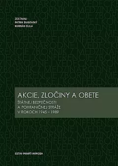 Akcie, zločiny a obete štátnej bezpečnosti a pohraničnej stráže v rokoch 1945-1989
