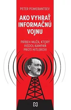 Ako vyhrať informačnú vojnu: Príbeh muža, ktorý viedol kampaň proti Hitlerovi