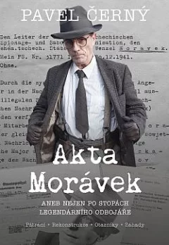 Akta Morávek aneb Nejen po stopách legendárního odbojáře