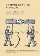 Aktivní hranice v Evropě: Identita a kolektivní paměť v přeshraničním prostoru
