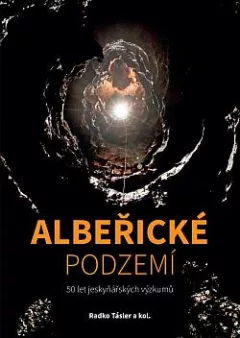 Albeřické podzemí: 50 let jeskyňářských výzkumů