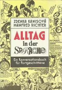 Alltag in der Sprache: Ein Konversationsbuch für Fortgeschrittene