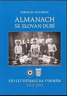 Almanach SK Slovan Dubí (sto let fotbalu Na Vysokém 1913-2013)