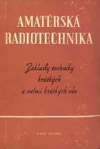 Amatérská radiotechnika: Základy techniky krátkých a velmi krátkých vln. (I. díl)