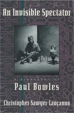 An Invisible Spectator: A Biography of Paul Bowles
