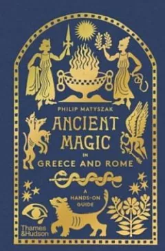 Ancient Magic in Greece and Rome: A Hands-on Guide