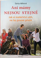 Ani mámy nejsou stejné: Jak si mateřství užít, ne ho jenom přežít