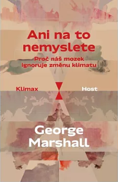 Ani na to nemyslete: Proč náš mozek ignoruje změnu klimatu