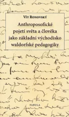 Anthroposofické pojetí světa a člověka jako východisko waldorfské pedagogiky