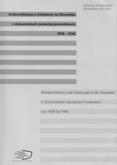 Antisemitizmus a holokaust na Slovensku v dokumentoch nemeckej proveniencie 1938-1945