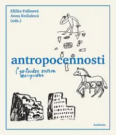 Antropocennosti: Průvodce světem antropocénu