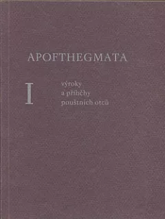 Apofthegmata I. - Výroky a příběhy pouštních otců