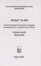 "Arizace" na úvěr: Příspěvek Kreditanstalt der Deutschen ke germanizaci hospodářského života v "Protektorátu Čechy a Morava"