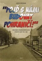 "Pojď s námi budovat pohraničí!" : Osídlování a proměna obyvatelstva bývalých Sudet 1945–1952