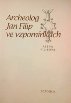 Archeolog Jan Filip ve vzpomínkách