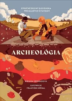 Archeológia: Stručné dejiny Slovenska pre mladých čitateľov