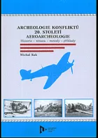 Archeologie konfliktů 20. století. Aeroarcheologie. Historie – témata – metody – příklady