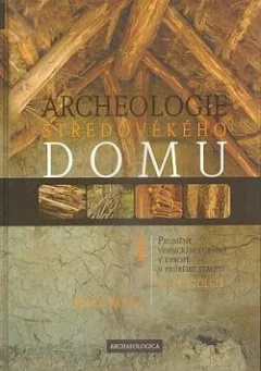 Archeologie středověkého domu I
