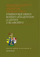 Archivum familiae Očkaj. Stredoveké dejiny rodiny Očkajovcov a listiny z jej archívu