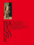 Arcivévoda Ferdinand II. Habsburský: renesanční vladař a mecenáš. Mezi Prahou a Innsbruckem