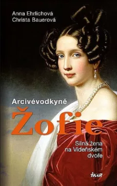 Arcivévodkyně Žofie: Silná žena na Vídeňském dvoře