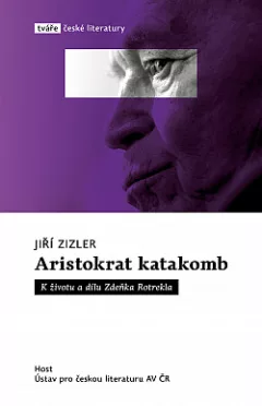 Aristokrat katakomb: K životu a dílu Zdeňka Rotrekla