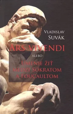Ars vivendi alebo Umenie žiť medzi Sokratom a Foucaultom