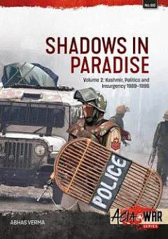 Shadows in Paradise Volume 2: Kashmir, Politics and Insurgency, 1989-1996