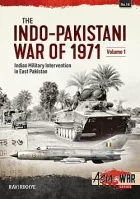 The Indo-Pakistani War of 1971 Volume 1: Indian Military Intervention in East Pakistan