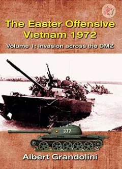 The Easter Offensive: Vietnam 1972: Volume 1 - Invasion Across the DMZ