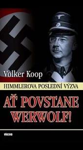 Ať povstane Werwolf! - Himmlerova poslední výzva