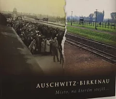 Auschwitz-Birkenau: Místo, na kterém stojíš...