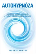 Autohypnóza: Jednoduše zapojte celou mysl a využijte svůj potenciál na maximum