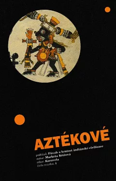 Aztékové: Půvab a krutost indiánské civilizace