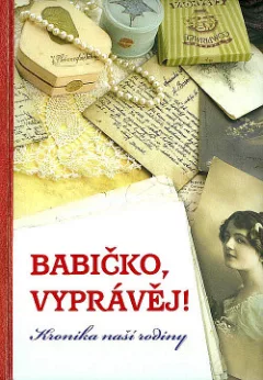 Babičko, vyprávěj! – Kronika naší rodiny