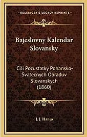 Bajeslovny Kalendar Slovansky: Cili Pozustatky Pohansko-Svatecnych Obraduv Slovanskych (1860)