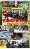 Banderovci - hrdinové nebo bandité?