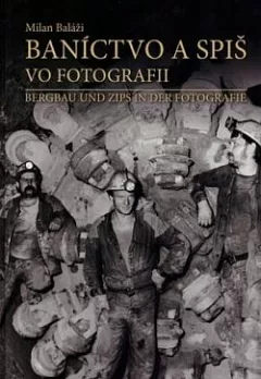 Baníctvo a Spiš vo fotografii