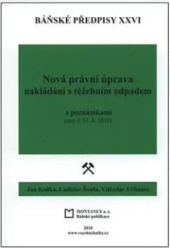 Báňské předpisy XXVI. Nová právní úprava nakládání s těžebním odpadem: S poznámkami (stav k 31.8.2010)