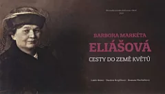 Barbora Markéta Eliášová: Cesty do země květů (katalog k výstavě z cyklu Moravské zemské knihovny Oči Brna)