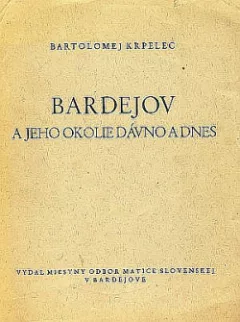 Bardejov a jeho okolie dávno a dnes