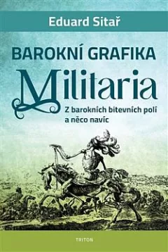 Barokní grafika: Militaria - Z barokních bitevních polí a něco navíc
